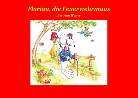 Florian, die Feuerwehrmaus - Bertram Weiter