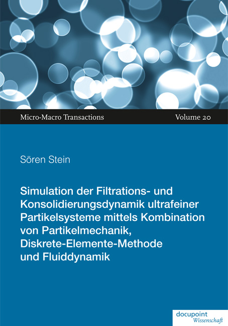 Simulation der Filtrations‐ und Konsolidierungsdynamik ultrafeiner Partikelsysteme mittels Kombination von Partikelmechanik, Diskrete‐Elemente‐Methode und Fluiddynamik - S&ouml;ren Stein