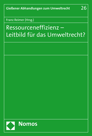 Ressourceneffizienz - Leitbild für das Umweltrecht?