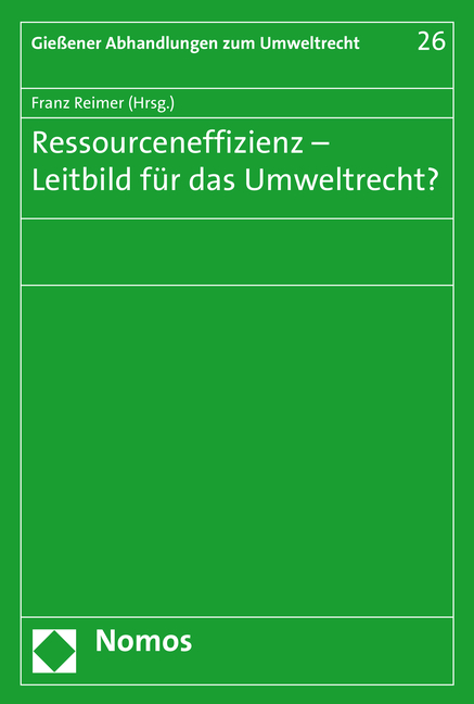 Ressourceneffizienz - Leitbild f&uuml;r das Umweltrecht? - 