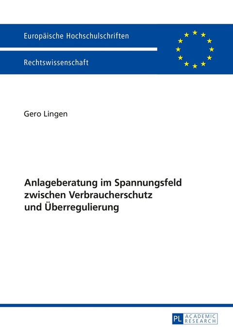 Anlageberatung im Spannungsfeld zwischen Verbraucherschutz und &Uuml;berregulierung - Gero Lingen