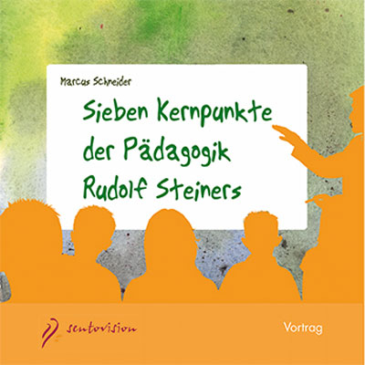 Sieben Kernpunkte der P&auml;dagogik Rudolf Steiners - Marcus Schneider
