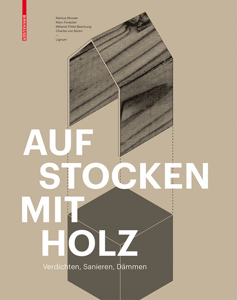 Aufstocken mit Holz - Markus Mooser, Marc Forestier, M&eacute;lanie Pittet-Baschung, Charles von B&uuml;ren