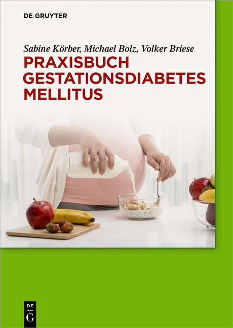 Praxisbuch Gestationsdiabetes mellitus - Sabine K&ouml;rber, Michael Bolz, Volker Briese