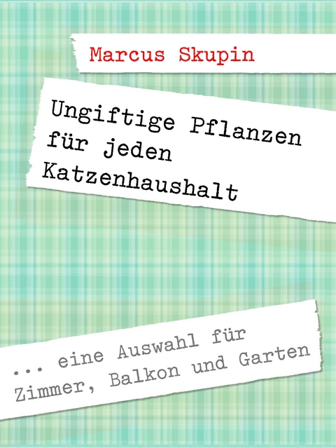 Ungiftige Pflanzen f&uuml;r jeden Katzenhaushalt - Marcus Skupin