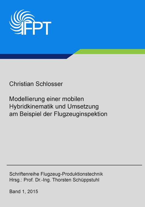 Modellierung einer mobilen Hybridkinematik und Umsetzung am Beispiel der Flugzeuginspektion - Christian Schlosser