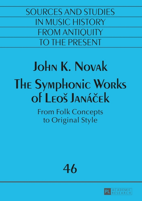 The Symphonic Works of Leo&scaron; Jan&aacute;ček - John K. Novak