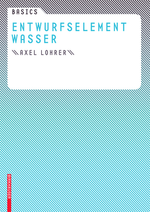 Basics Entwurfselement Wasser - Axel Lohrer