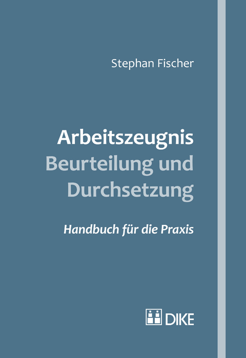Arbeitszeugnis &ndash; Beurteilung und Durchsetzung - Stephan Fischer