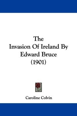 The Invasion Of Ireland By Edward Bruce (1901)