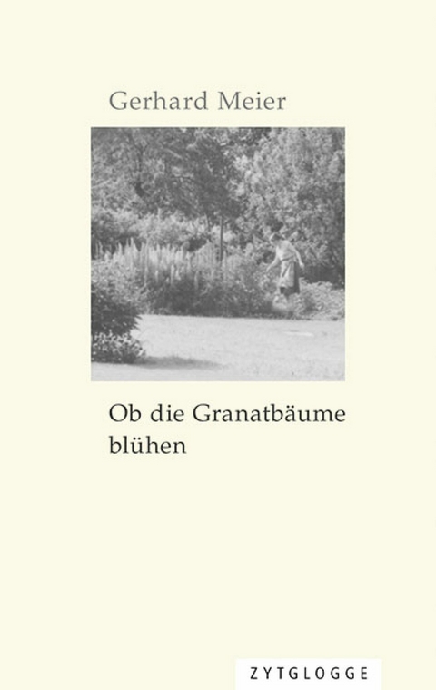 Ob die Granatb&auml;ume bl&uuml;hen -  Gerhard Meier
