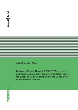 Revision of Council Directive 90/167/EEC – current and future legal situation regarding medicated feed in the European Union as compared to the United States of America and Canada
