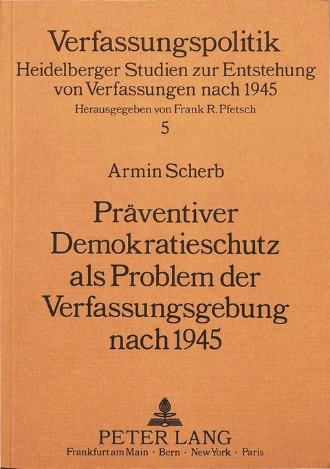Pr&auml;ventiver Demokratieschutz als Problem der Verfassungsgebung nach 1945 - Armin Scherb