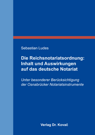 Die Reichsnotariatsordnung: Inhalt und Auswirkungen auf das deutsche Notariat