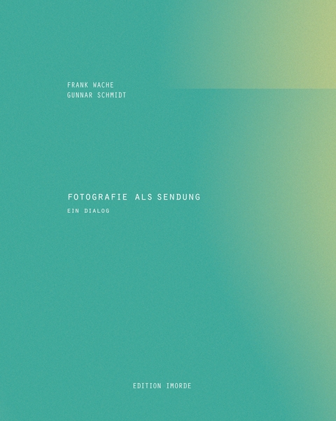 Fotografie als Sendung - Gunnar Schmidt, Frank Wache