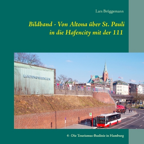 Bildband &ndash; Von Altona &uuml;ber St. Pauli in die Hafencity mit der 111 - Lars Br&uuml;ggemann