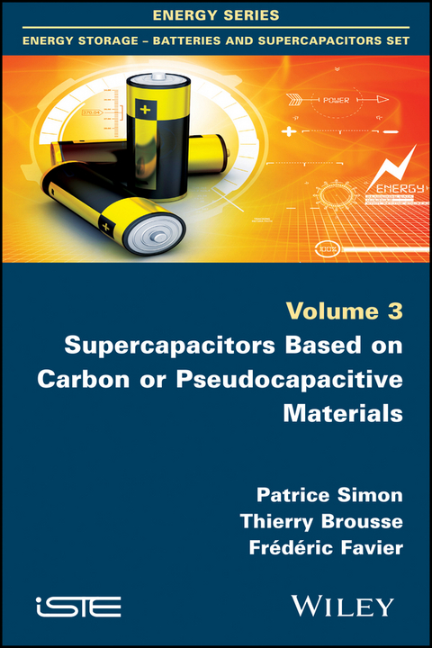 Supercapacitors Based on Carbon or Pseudocapacitive Materials - Patrice Simon, Thierry Brousse, Fr&eacute;d&eacute;ric Favier