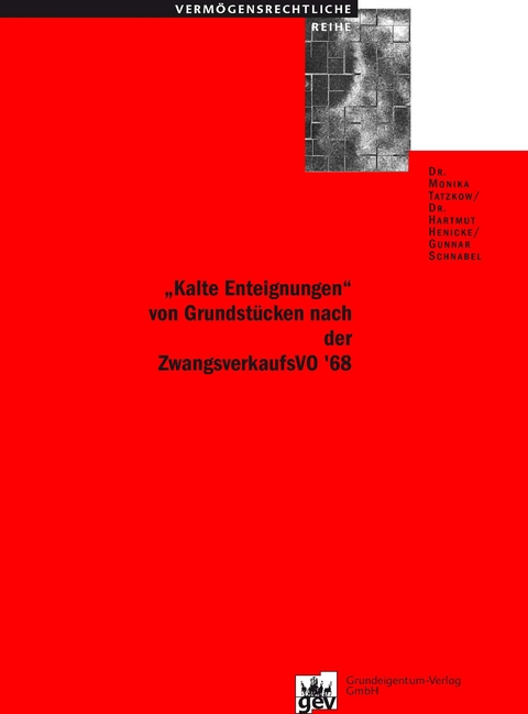 "Kalte Enteignungen" von Grundst&uuml;cken nach der ZwangsverkaufsVO 68 - Dr. Monika Tatzkow, Dr. Hartmut Henicke, Gunnar Schnabel