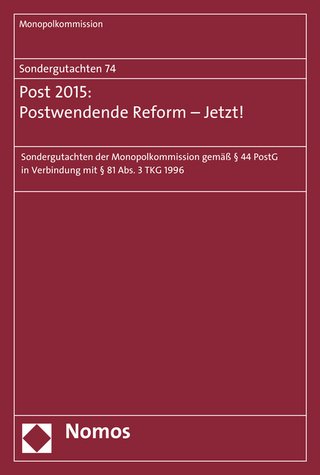 Sondergutachten 74: Post 2015: Postwendende Reform - Jetzt!