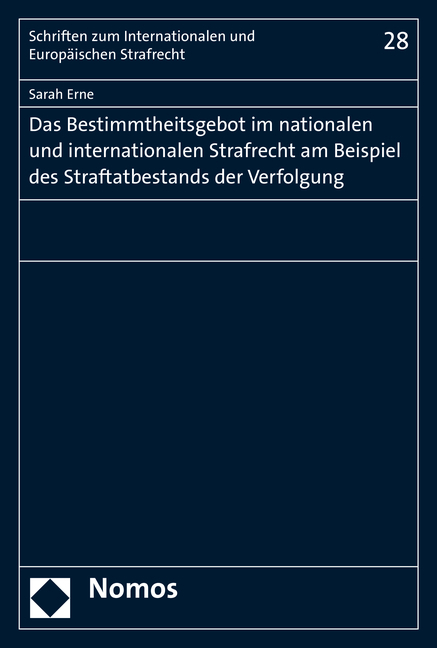 Das Bestimmtheitsgebot im nationalen und internationalen Strafrecht am Beispiel des Straftatbestands der Verfolgung - Sarah Erne