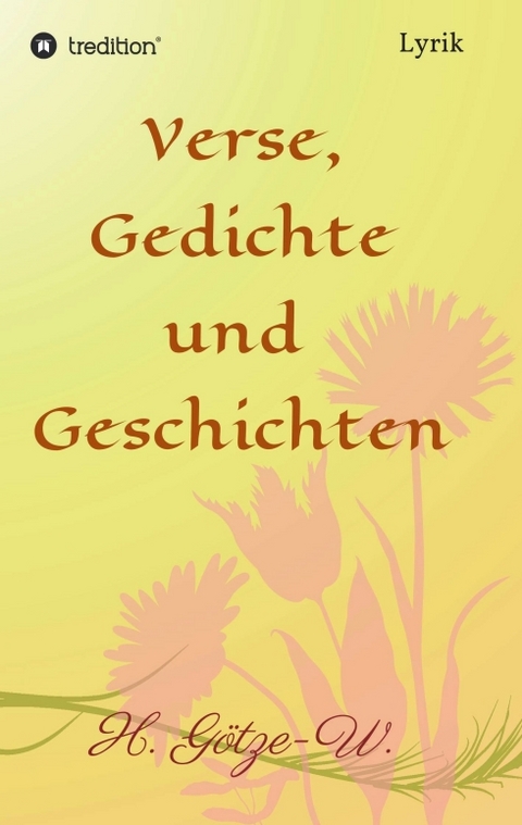 Verse, Gedichte und Geschichten - H. G&ouml;tze-W.