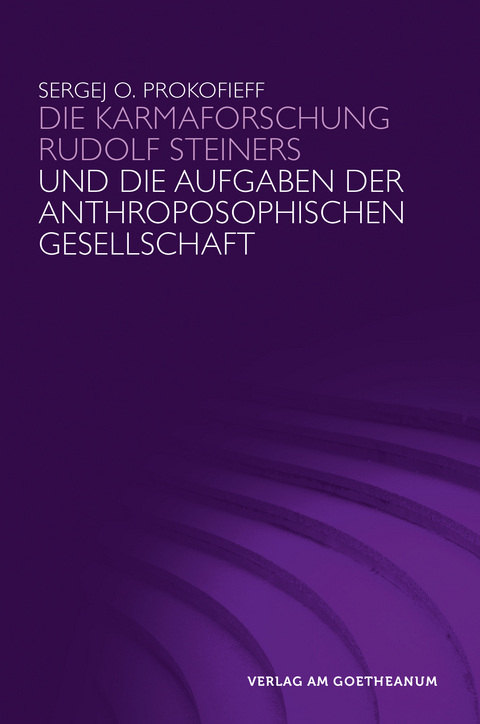 Die Karmaforschung Rudolf Steiners und die Aufgaben der Anthroposophischen Gesellschaft - Sergej O. Prokofieff