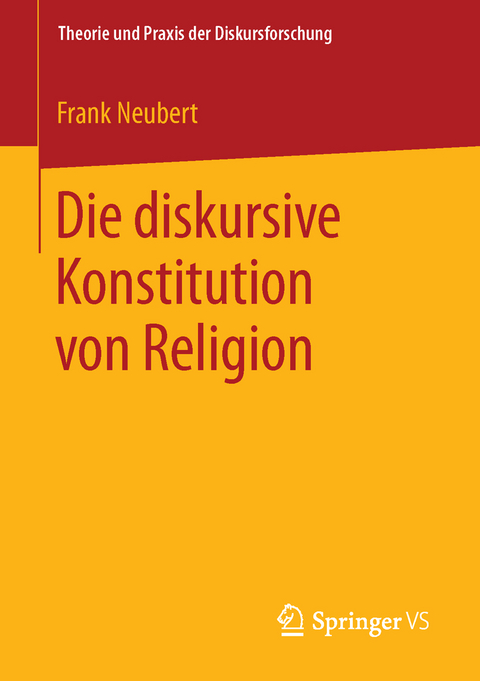 Die diskursive Konstitution von Religion - Frank Neubert