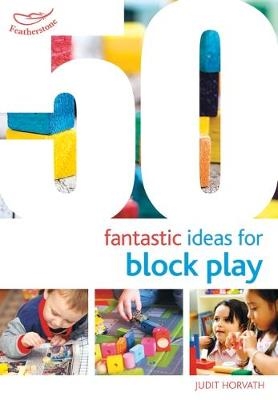 50 Fantastic Ideas for Block Play -  Judit Horvath
