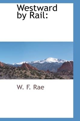 Westward by Rail - W F Rae