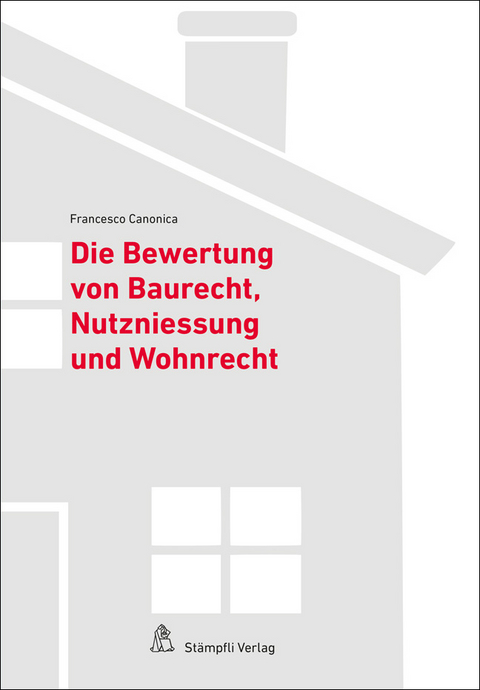 Die Bewertung von Baurecht, Nutzniessung und Wohnrecht - Francesco Canonica