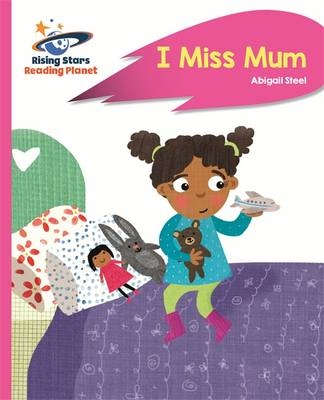 Reading Planet - I Miss Mum - Pink B: Rocket Phonics -  Abigail Steel