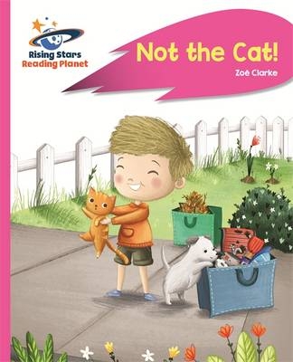 Reading Planet - Not the Cat! - Pink A: Rocket Phonics -  Zoe Clarke