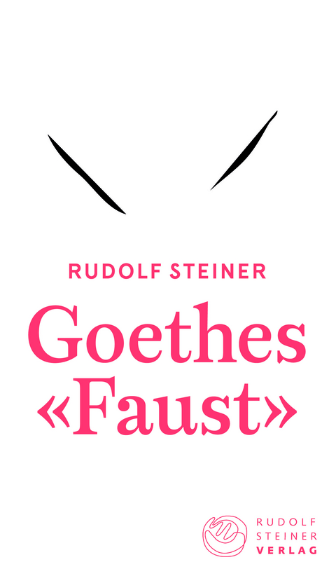 Goethes &laquo;Faust&raquo; - Rudolf Steiner
