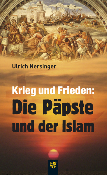 Krieg und Frieden: Die P&auml;pste und der Islam - Ulrich Nersinger