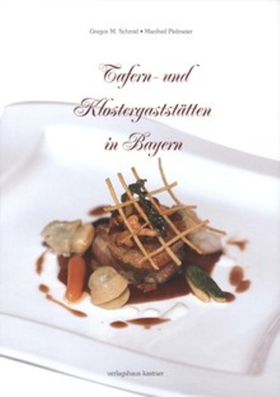 Tafern- und Klostergastst&auml;tten in Bayern - Gregor M Schmid, Manfred Pielmeier, Eduard Kastner