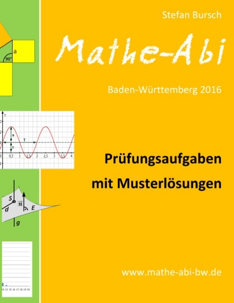 Mathe-Abi Baden-Württemberg 2016 - Prüfungsaufgaben mit Musterlösungen - Stefan Bursch