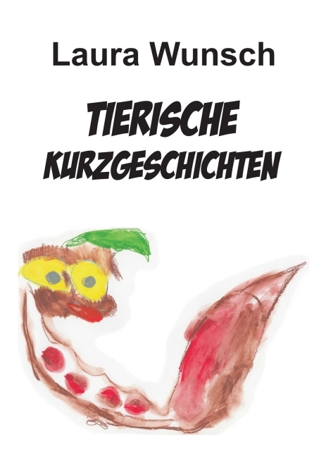 Tierische Kurzgeschichten - Laura Wunsch