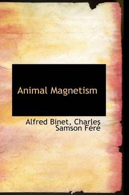 Animal Magnetism - Alfred Binet