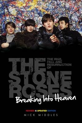 Breaking Into Heaven: The Rise, Fall & Resurrection of The Stone Roses
