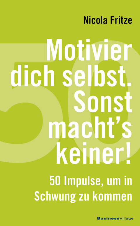 Motivier dich selbst. Sonst macht's keiner! - Nicola Fritze