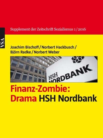Finanz-Zombie: Drama HSH Nordbank - Joachim Bischoff, Norbert Hackbusch, Bj&ouml;rn Radke, Norbert Weber
