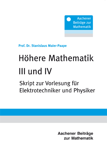 H&ouml;here Mathematik III und IV - Prof. Dr. Stanislaus Maier-Paape