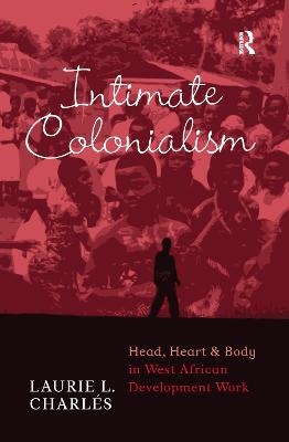 Intimate Colonialism - Laurie L Charl&eacute;s