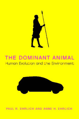 The Dominant Animal - Paul R Ehrlich, Anne H Ehrlich
