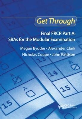 Get Through Final FRCR Part A: SBAs for the Modular Examination - Megan Bydder, Alexander Clark, Nicholas Coupe, John Pattison