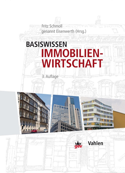 Basiswissen Immobilienwirtschaft - Bernhard Bischoff, Peter von Feldmann, Anja Funk-M&uuml;nchmeyer, Klaus-Martin Groth, Andreas Hollidt, Wolfdietrich Kalusche, Stephan Knabe, Peter Krug, J&ouml;rn von der Lieth, Clausj&uuml;rgen Martini, Henning von Muellern, Andreas H. Piel, Uwe Prei&szlig;ler, Helmut Schmeitzner, Marc Schwade, Christine Seiler, Petra Sterner