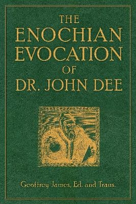 The Enochian Evocation of Dr. John Dee - Geoffrey James