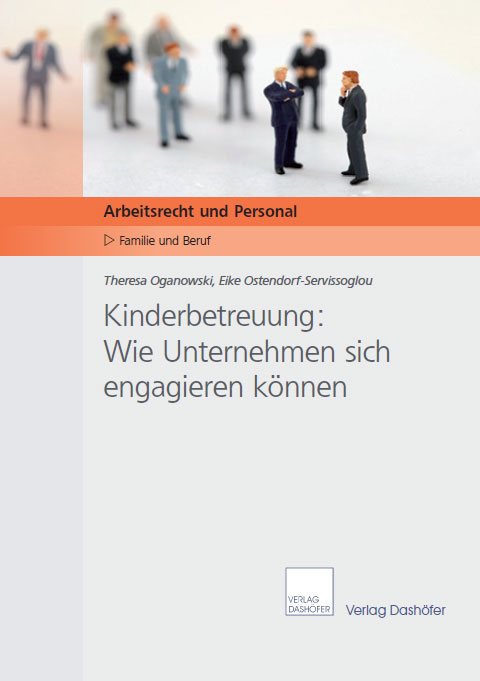 Kinderbetreuung: Wie Unternehmen sich engagieren k&ouml;nnen - Eike Ostendorf-Servissoglou, Theresa Oganowsk