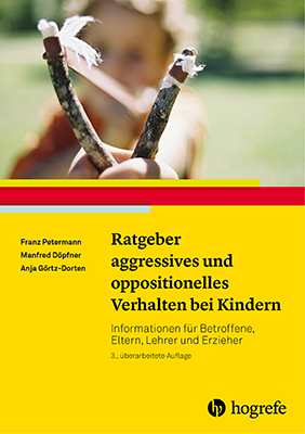 Ratgeber aggressives und oppositionelles Verhalten bei Kindern - Franz Petermann, Manfred Döpfner, Anja Görtz-Dorten