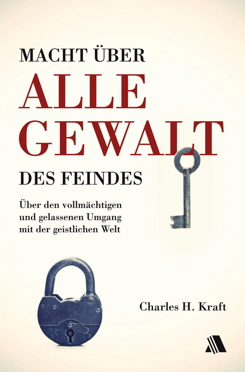 Macht &uuml;ber alle Gewalt des Feindes - Charles H. Kraft